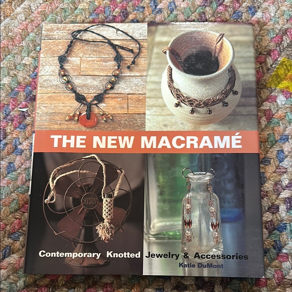 The New Macrame: Contemporary Knotted Jewelry & Accessories
 by‎ Katie DuMont